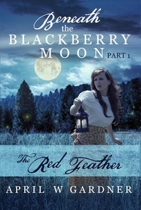  April W Gardner - The Red Feather - Beneath the Blackberry Moon, #1.