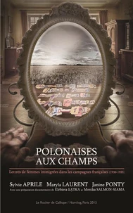 Polonaises aux champs. Lettres de femmes immigrées dans les campagnes françaises (1930-1955)