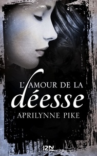 Aprilynne Pike - Le baiser de la déesse Tome 2 : L'amour de la déesse.