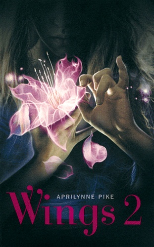Aprilynne Pike - Wings Tome 2 : .