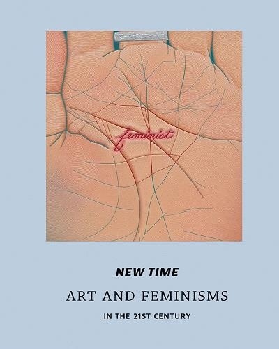Apsara Diquinzio - New time - Art and feminisms in the 21st century.