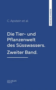 Die Tier- und Pflanzenwelt des Süsswassers. Zweiter Band.