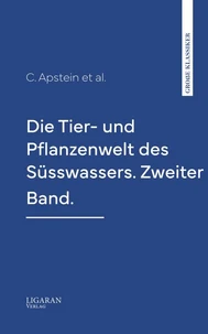 Die Tier- und Pflanzenwelt des Süsswassers. Zweiter Band.