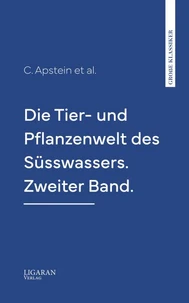 Die Tier- und Pflanzenwelt des Süsswassers. Zweiter Band.