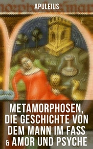 Apuleius: Metamorphosen, Die Geschichte von dem Mann im Faß &amp; Amor und Psyche