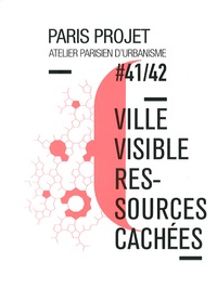Jean-François Pousse - Paris Projet N° 41/42 : Ville visible, ressources cachées.