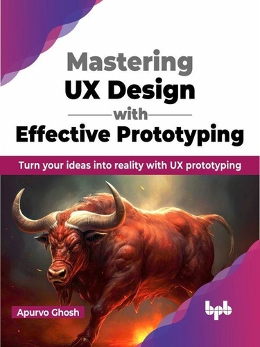  Apurvo Ghosh - Mastering UX Design with Effective Prototyping: Turn your ideas into reality with UX prototyping (English Edition).