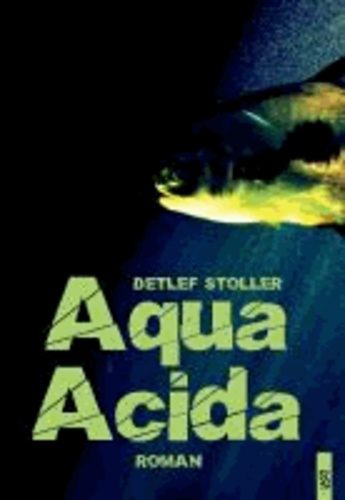 Aqua Acida - Tödliches Wasser. Roman.