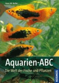 Aquarien-ABC - Die Welt der Fische und Pflanzen.