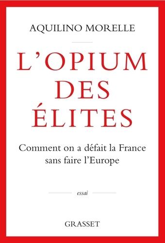 L'opium des élites. Comment on a défait la France sans faire l'Europe