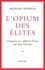 L'opium des élites. Comment on a défait la France sans faire l'Europe