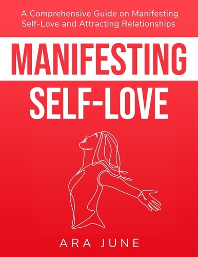  Ara June - Manifesting Self-Love: A Comprehensive Guide On Cultivating Self-Love and Attracting Relationships.