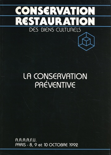  ARAAFU - La conservation préventive - 3e colloque sur la conservation restauration des biens culturels de l'Association des Restaurateurs d'Art et d'Archéologie de Formation Universitaire, Paris - 8, 9 et 10 octobre 1992.