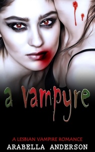  Arabella Anderson - A Vampyre:  A Lesbian Vampire Romance.