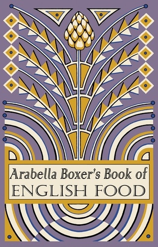 Arabella Boxer - Arabella Boxer's Book of English Food - A Rediscovery of British Food From Before the War.