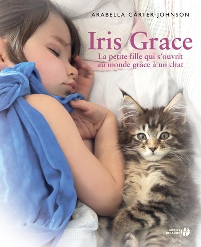 Iris Grace. La petite fille qui s'ouvrit au monde grâce à un chat