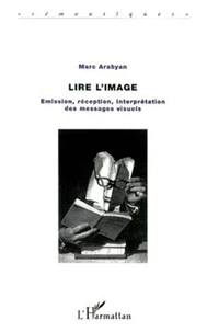 Lire l'image. Emission, réception, interprétation des messages visuels