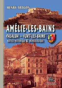 Amélie-les-Bains, Palalda, Fort-les-Bains, notice historique & archéologique