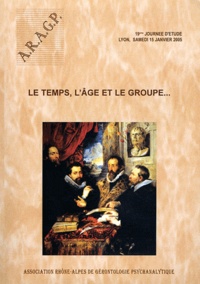  ARAGP - Le temps, l'âge et le groupe... - 19e Journée d'étude, Lyon, samedi 15 janvier 2005.