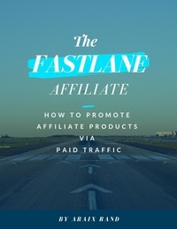  Araix Rand - The Fastlane Affiliate: How to Promote Affiliate Products via Paid Traffic.