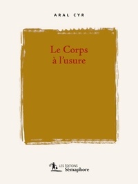 Aral Cyr - Le corps à l'usure.