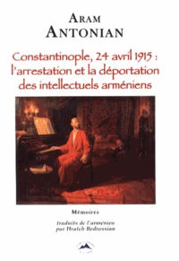 Constantinople, 24 avril 1915 : l'arrestation et la déportation des intellectuels arméniens