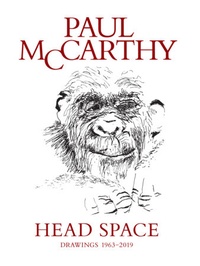 Aram Moshayedi et Connie Butler - Paul McCarthy Head Space - Drawings 1963-2019.