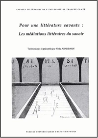 Pour Une Litterature Savante : Les Mediations Litteraires Du Savoir. Actes Du Colloque Interdisciplinaire Tenu A Besancon Les 4 Et 5 Novembre 1999