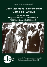 Aramis Houmed Soulé - Deux vies dans l’histoire de la Corne de l'Afrique - Les sultans ‘afar Maḥammad Ḥanfaré (r. 1861-1902) & ‘Ali-Miraḥ Ḥanfaré (r. 1944-2011).