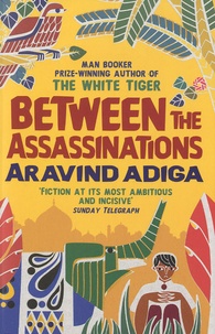 Aravind Adiga - Between the Assassinations.