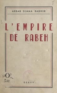 Arbab Djama Babikir - L'empire de Rabeh.