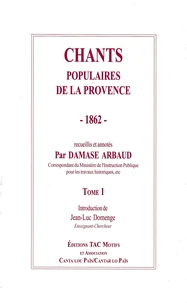 Chants Populaires De La Provence 1862-1864. Tome 1, 47 Chants