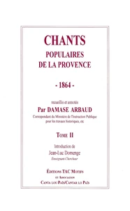 Chants Populaires De La Provence 1862-1864. Tome 2, 49 Chants