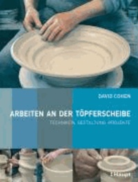 Arbeiten an der Töpferscheibe - Techniken, Gestaltung, Projekte.