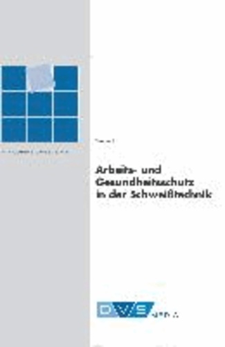 Arbeits- und Gesundheitsschutz in der Schweißtechnik - Fachbuchreihe Schweisstechnik.