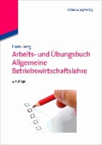 Arbeits- und Übungsbuch Allgemeine Betriebswirtschaftslehre.
