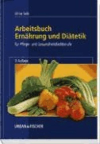 Arbeitsbuch Ernährung und Diätetik - Für Pflege- und Gesundheitsfachberufe.