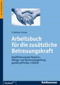 Arbeitsbuch für die zusätzliche Betreuungskraft - Qualifizierung der Demenz-, Alltags- und Seniorenbegleitung gemäß § 87b Abs. 3 SGB XI.