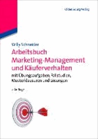 Arbeitsbuch Marketing-Management und Käuferverhalten - mit Übungsaufgaben, Fallstudien, Musterklausuren und Lösungen.