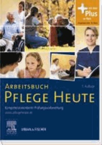 Arbeitsbuch Pflege Heute - Kompetenzorientierte Prüfungsvorbereitung - mit www.pflegeheute.de-Zugang.