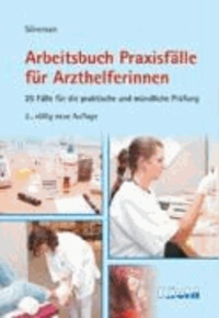 Arbeitsbuch Praxisfälle für Arzthelferinnen - 25 Fälle für die praktische und mündliche Prüfung.