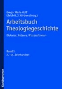 Arbeitsbuch Theologiegeschichte - Diskurse. Akteure. Wissensformen. Band 1: 2. bis 15. Jahrhundert.
