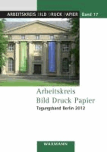 Arbeitskreis Bild Druck PapierTagungsband Berlin 2012.