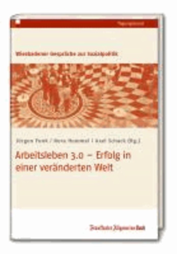 Arbeitsleben 3.0 - Erfolg in einer veränderten Welt - Wiesbadener Gespräche 2013 zur Sozialpolitik.