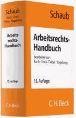 Arbeitsrechts-Handbuch - Systematische Darstellung und Nachschlagewerk für die Praxis.