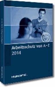 Arbeitsschutz von A-Z 2014 - Fachwissen im praktischen Taschenformat.