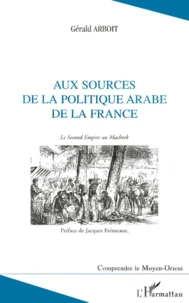 Aux Sources De La Politique Arabe De La France. Le Second Empire Au Machrek