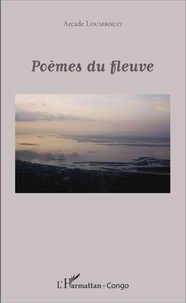 Arcade Loumbouzi - Poèmes du fleuve.