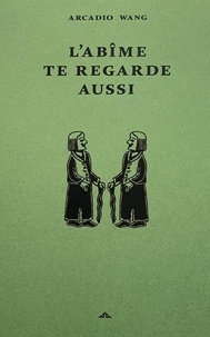 Arcadio Wang - L'Abîme te regarde aussi.