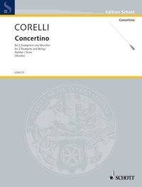 Arcangelo Corelli - Edition Schott  : Concertino Bb Major - (after the Sonata da camera for 2 violins and basso continuo). 2 trumpets in Bb and strings. Partition..